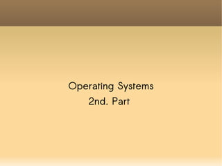 Operating Systems 2nd. Part   