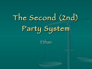 The Second (2nd) Party System Ethan 