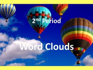 2nd Period
Word Clouds
 