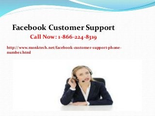 Facebook Customer Support
Call Now: 1-866-224-8319
http://www.monktech.net/facebook-customer-support-phone-
number.html
 