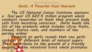 The US National Cancer Institute sponsors
a five–year US $20.5 million program which
conducts researches on foods that pre...