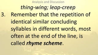thing-wing; leap-creep
3. Remember that the repetition of
identical similar concluding
syllables in different words, most
...