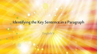 Identifyingthe Key Sentencein a Paragraph
EnglishV
 