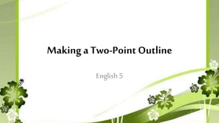Making a Two-Point Outline
English5
 