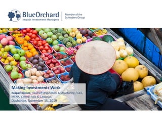 November 2019
Making Investments Work
Kaspars Delins, Head of Origination & Structuring / CEE,
MENA, Central Asia & Caucasus
Dushanbe, November 15, 2019
 