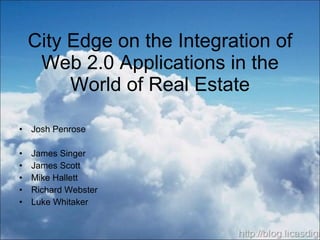 City Edge on the Integration of Web 2.0 Applications in the World of Real Estate ,[object Object],[object Object],[object Object],[object Object],[object Object],[object Object]