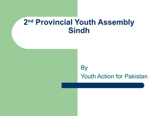 2 nd  Provincial Youth Assembly  Sindh  By  Youth Action for Pakistan  