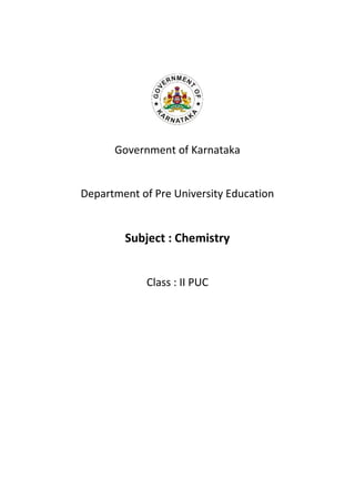 Government of Karnataka
Department of Pre University Education
Subject : Chemistry
Class : II PUC
 