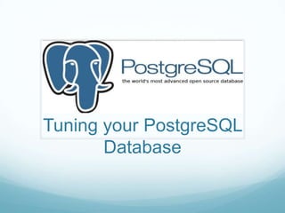 Tuning your PostgreSQL
Database

 