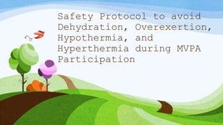 Safety Protocol to avoid
Dehydration, Overexertion,
Hypothermia, and
Hyperthermia during MVPA
Participation
 