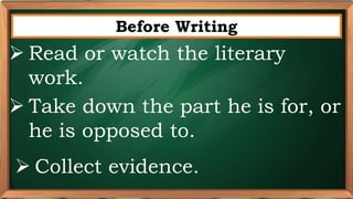 PRE-TEST
Before Writing
 Read or watch the literary
work.
 Take down the part he is for, or
he is opposed to.
 Collect evidence.
 