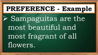 PRE-TEST
PREFERENCE - Example
 Sampaguitas are the
most beautiful and
most fragrant of all
flowers.
 