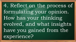 PRE-TEST
4. Reflect on the process of
formulating your opinion.
How has your thinking
evolved, and what insights
have you gained from the
experience?
 