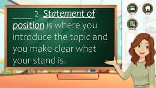 ____ 2. Statement of
position is where you
introduce the topic and
you make clear what
your stand is.
 