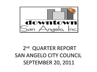 2 nd   QUARTER REPORT SAN ANGELO CITY COUNCIL  SEPTEMBER 20, 2011 