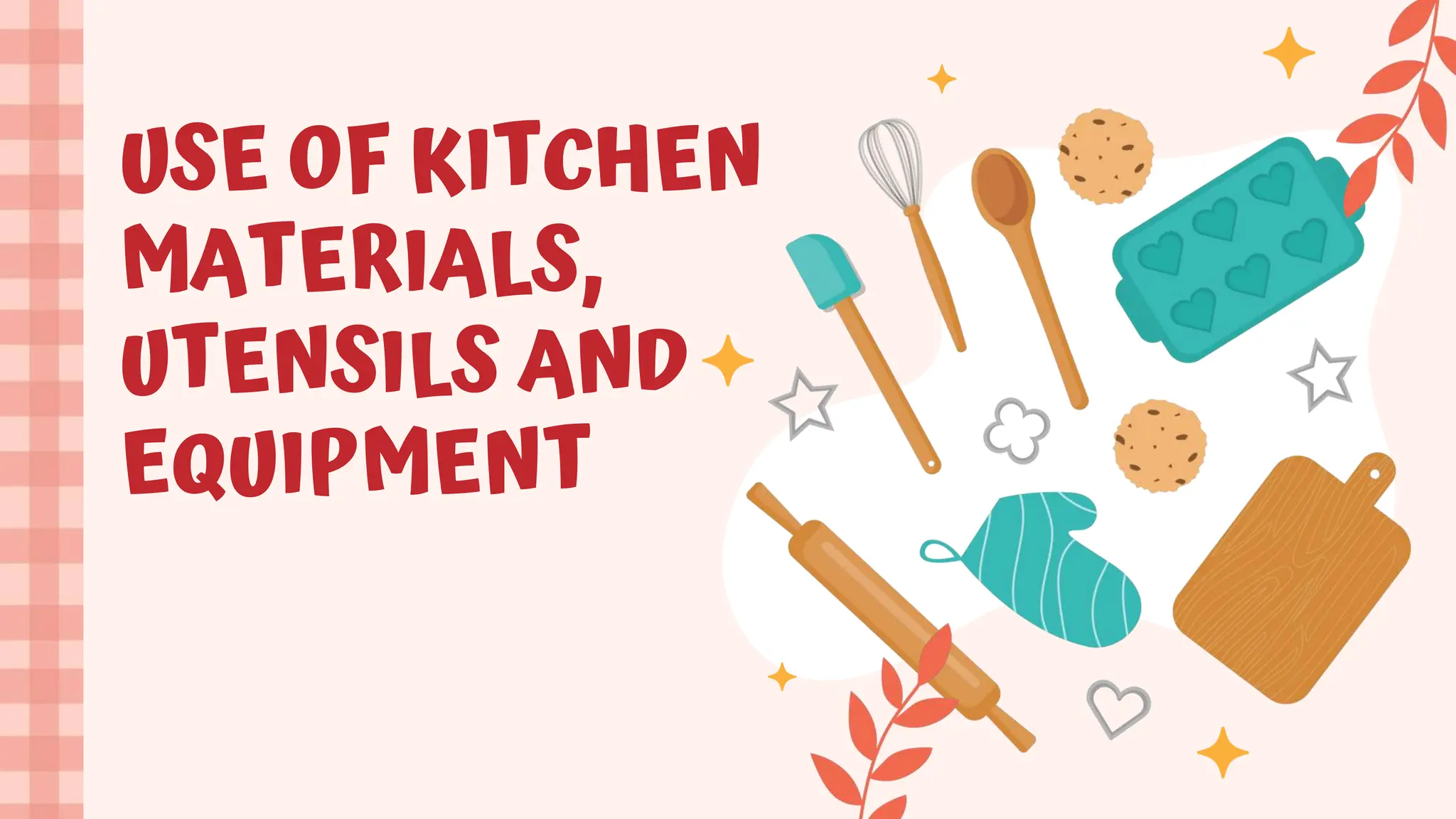 USE OF KITCHEN
MATERIALS,
UTENSILS AND
EQUIPMENT