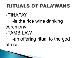 TINAPAY
-is the rice wine drinking
ceremony
TAMBILAW
-an offering ritual to the god
of rice
 