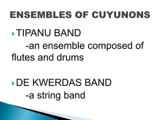 TIPANU BAND
-an ensemble composed of
flutes and drums
DE KWERDAS BAND
-a string band
 