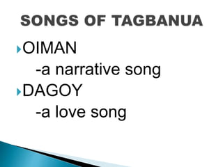 OIMAN
-a narrative song
DAGOY
-a love song
 