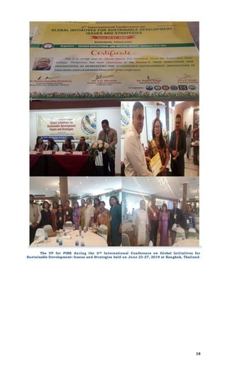 10
The VP for PIRE during the 2nd International Conference on Global Initiatives for
Sustainable Development: Issues and Strategies held on June 23-27, 2019 at Bangkok, Thailand.
 