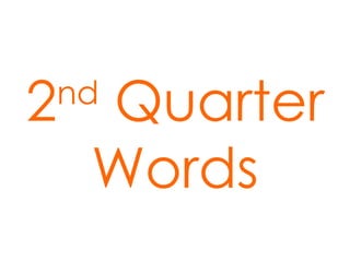 2 nd  Quarter Words 