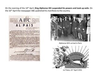 On the evening of the 14th April, King Alphonse XIII suspended his powers and took up exile. On
the 16th April the newspaper ABC published his manifesto to the country.
Alphonse XIII’s arrival in Paris
La Traca, 21st April 1931
 