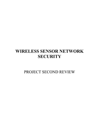 WIRELESS SENSOR NETWORK
SECURITY
PROJECT SECOND REVIEW

 