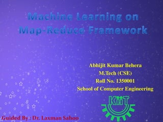 Abhijit Kumar Behera 
M.Tech (CSE) 
Roll No. 1350001 
School of Computer Engineering 
Guided By : Dr. Laxman Sahoo 
 