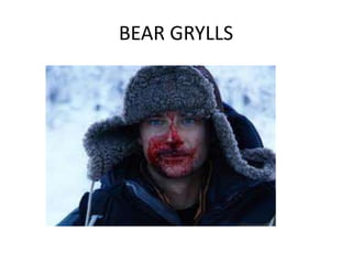 BEAR GRYLLS
 