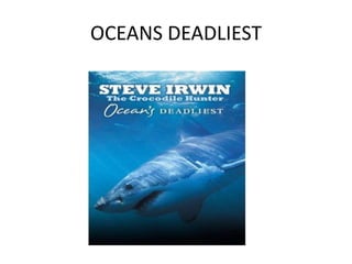OCEANS DEADLIEST
 