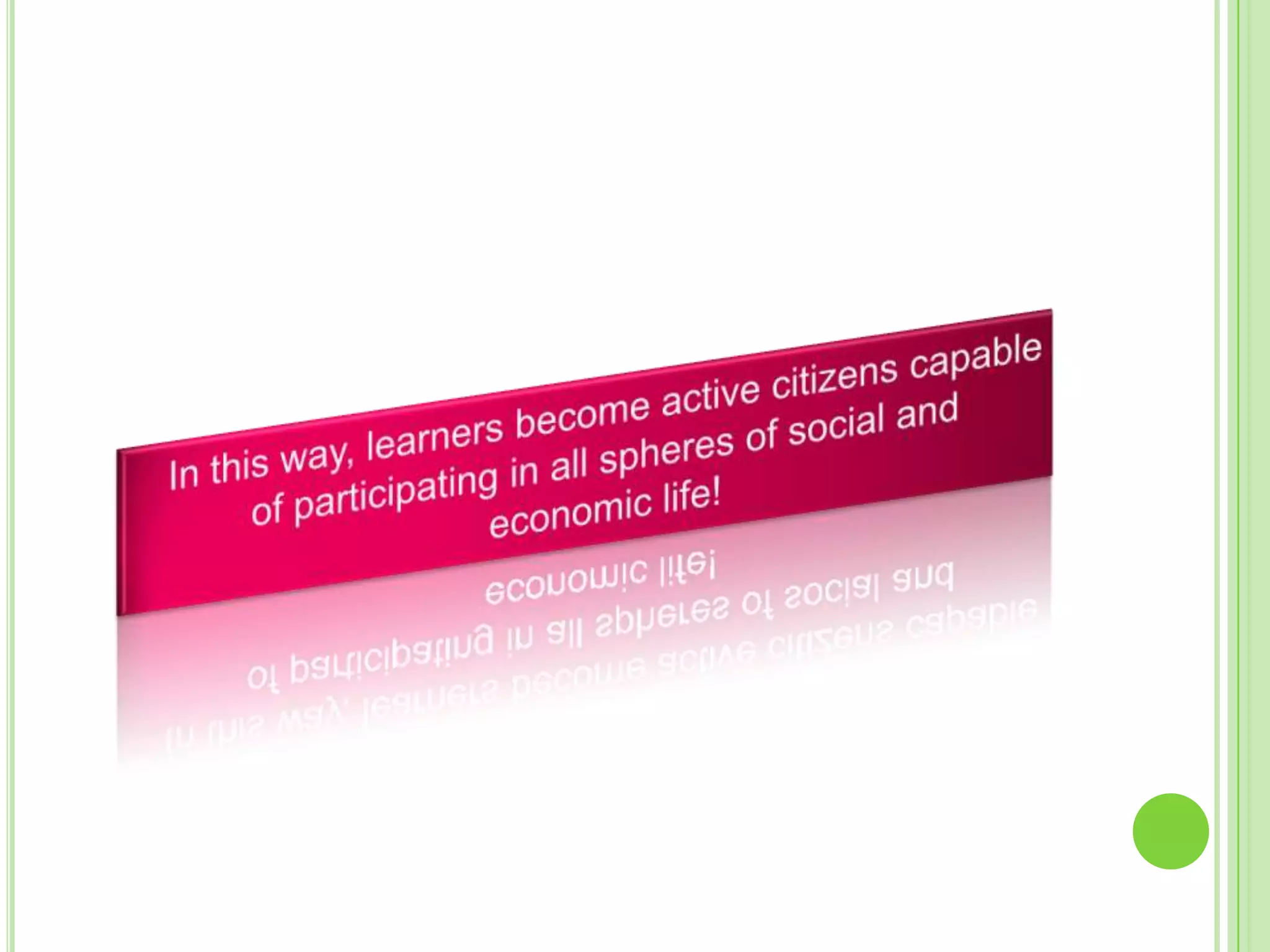 	In this way, learners become active citizens capable of participating in all spheres of social and economic life!