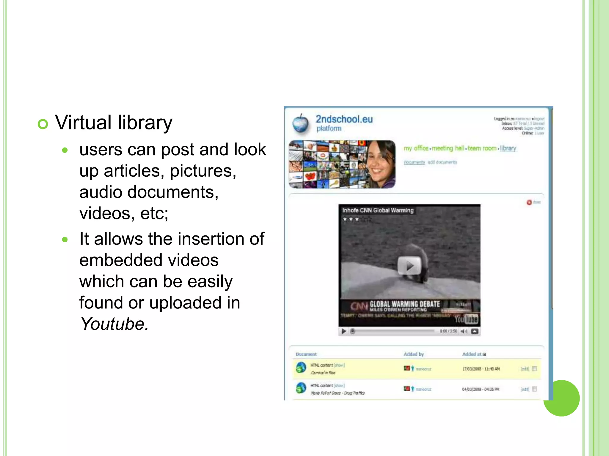 Virtual libraryusers can post and look up articles, pictures, audio documents, videos, etc;It allows the insertion of embedded videos which can be easily found or uploaded in Youtube.