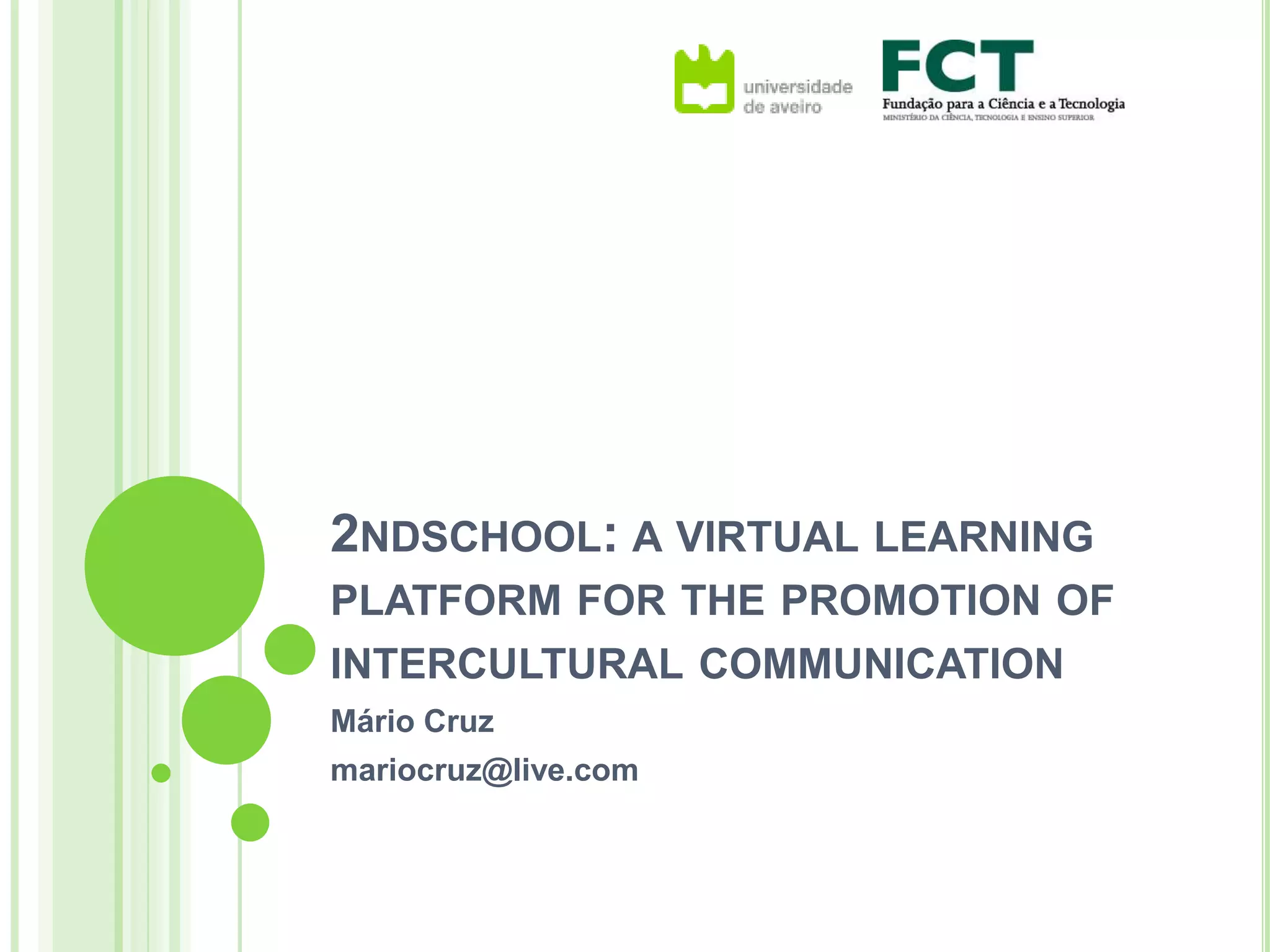 2ndschool: a virtual learning platform for the promotion of intercultural communicationMário Cruzmariocruz@live.com