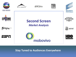Second Screen
          Market Analysis




Stay Tuned to Audiences Everywhere
 