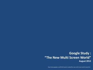 Google Study :
“The New Multi Screen World”
August 2012
http://www.google.co.uk/think/research-studies/the-new-multi-screen-world-study.html

 