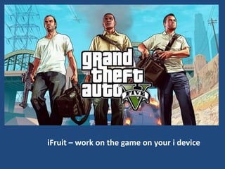 iFruit – work on the game on your i device

 