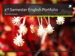 2 nd  Semester English Portfolio By Jordie Guasch 