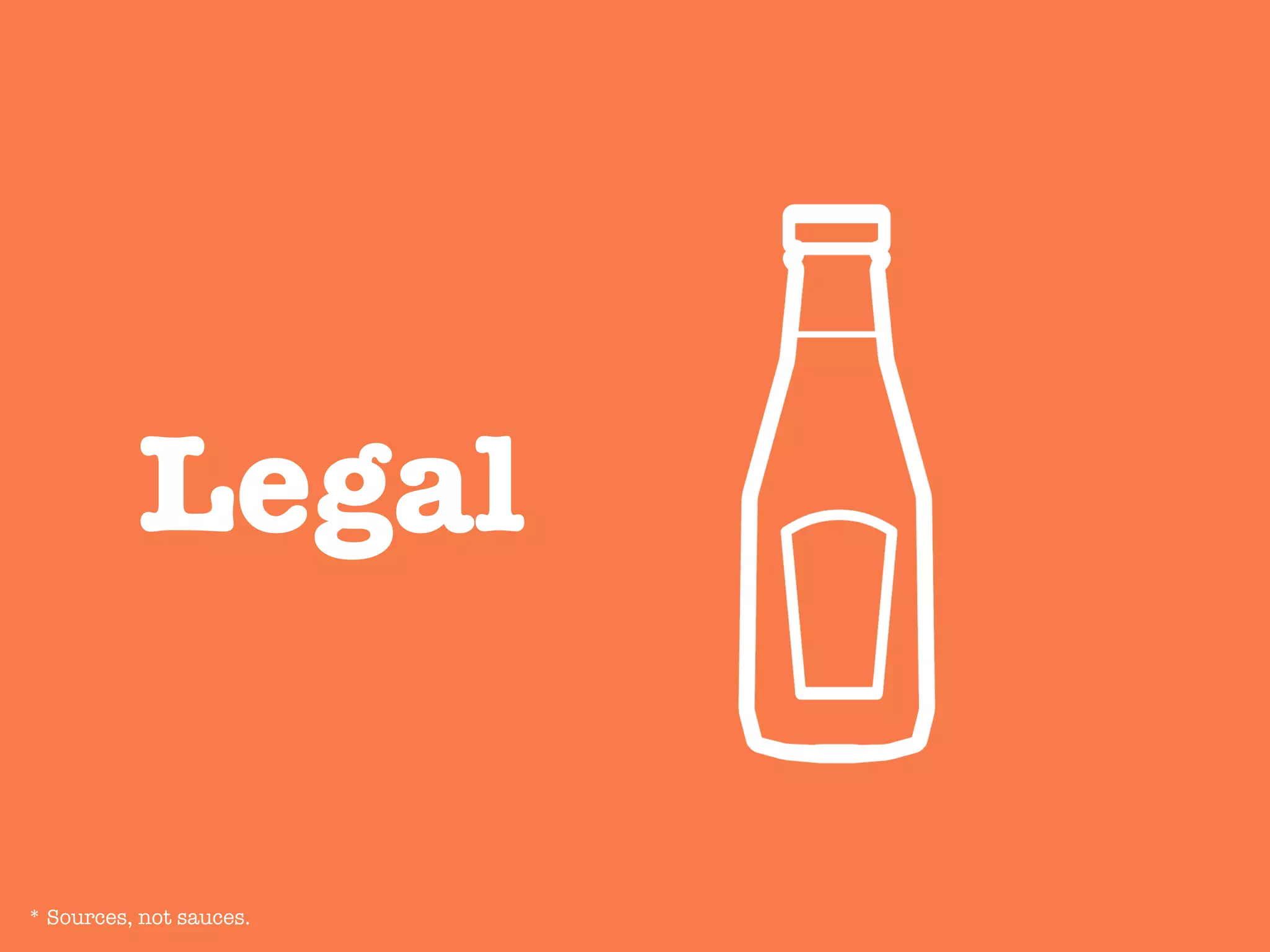 Legal
* Sources, not sauces.
 