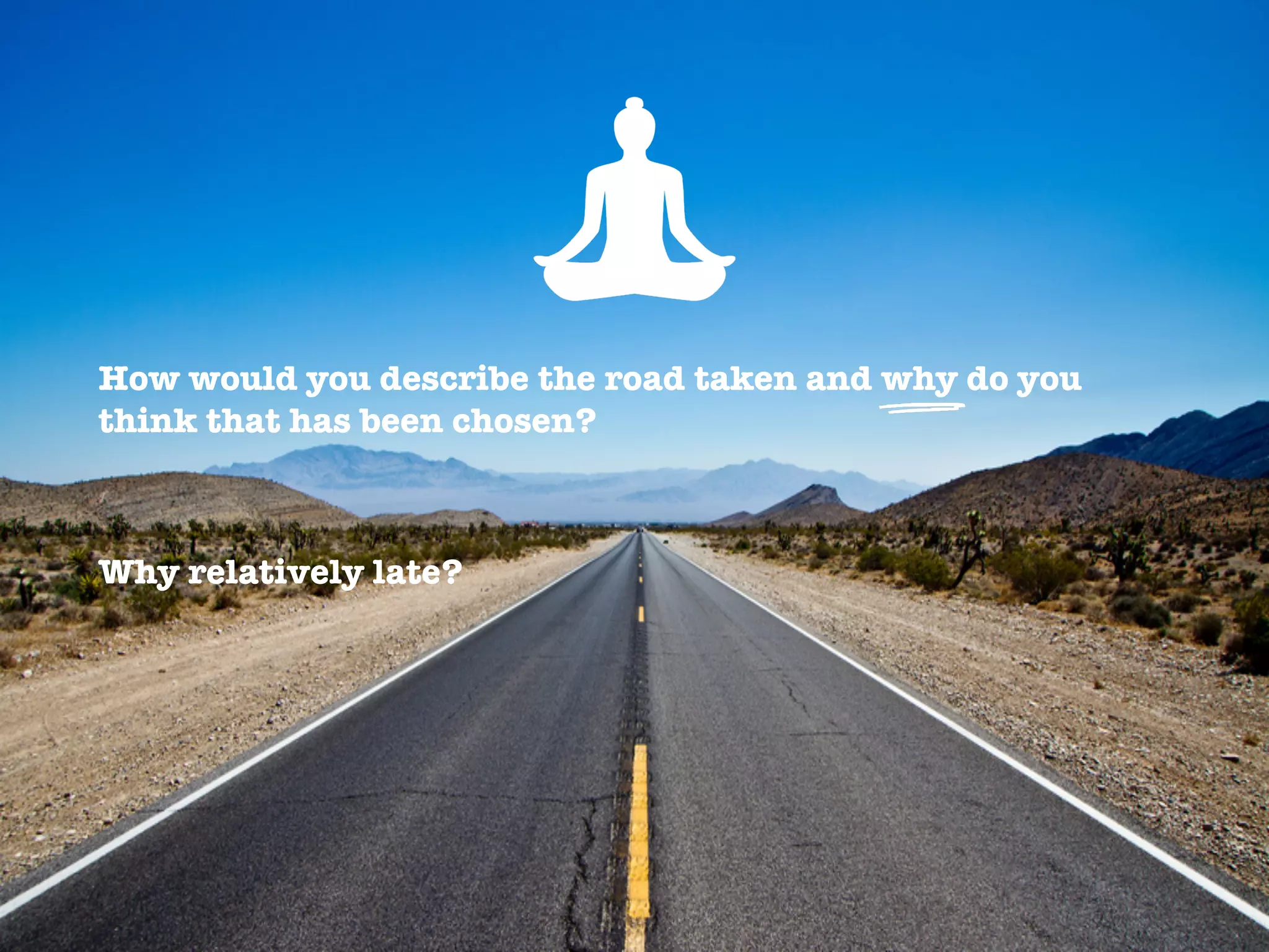 How would you describe the road taken and why do you
think that has been chosen?


Why relatively late?
 