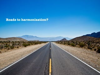 Roads to harmonization?
 