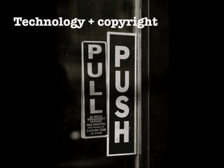 Technology + copyright
 