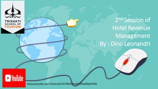 2nd Session of
Hotel Revenue
Management
By : Dino Leonandri
www.youtube.com/channel/UCHWtDItwtFziERwD0qIrP4Q
 