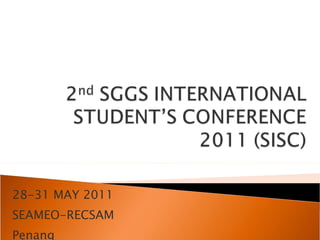 28-31 MAY 2011 SEAMEO-RECSAM Penang 