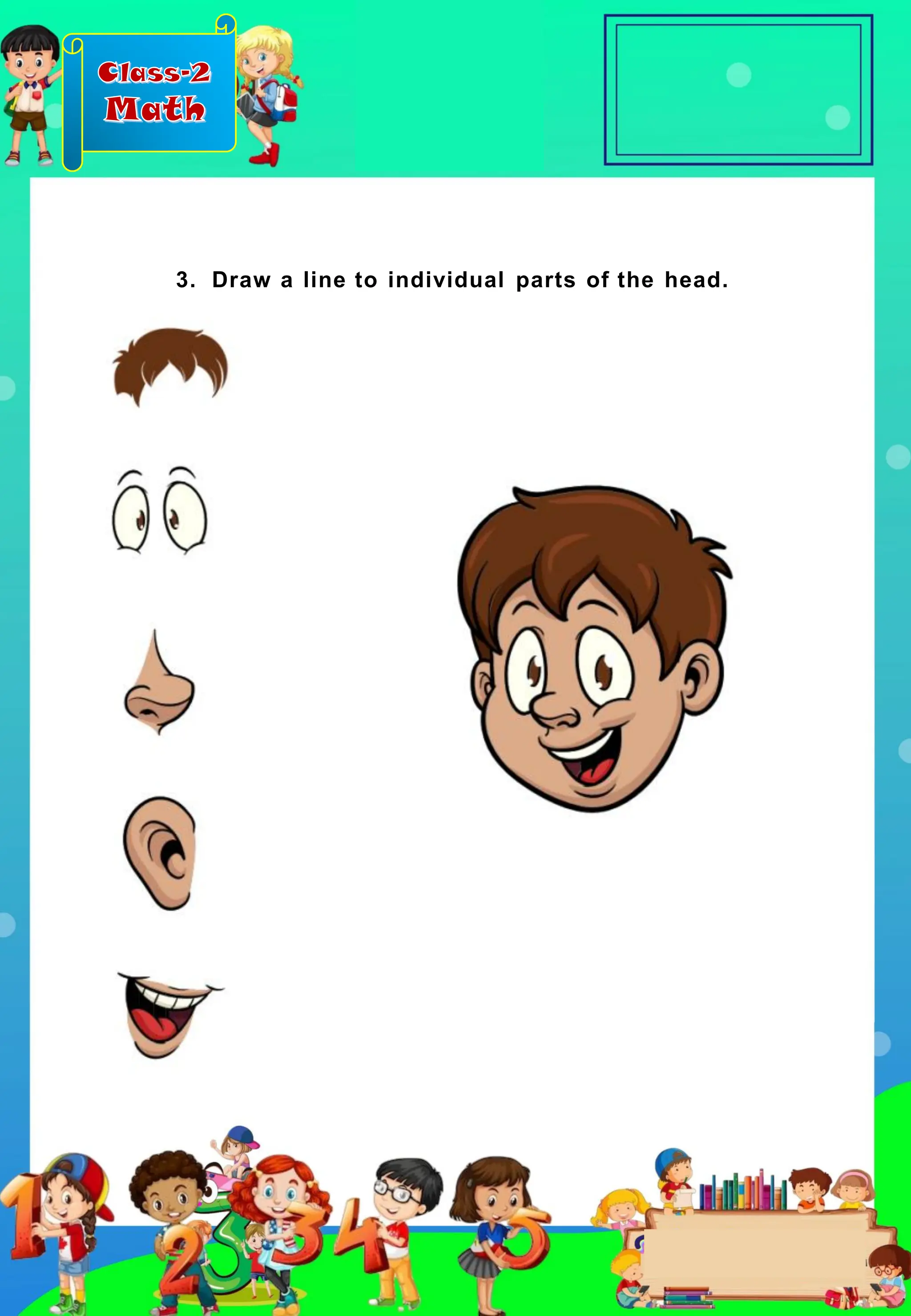 Class-2
Math
3. Draw a line to individual parts of the head.
 