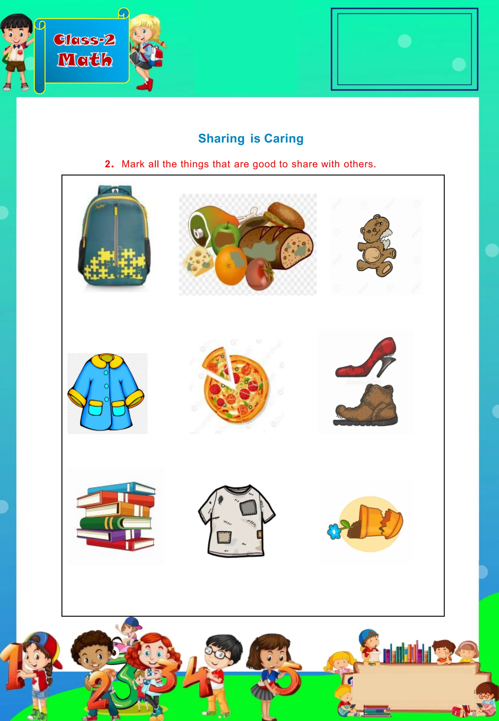 Class-2
Math
Sharing is Caring
2. Mark all the things that are good to share with others.
 