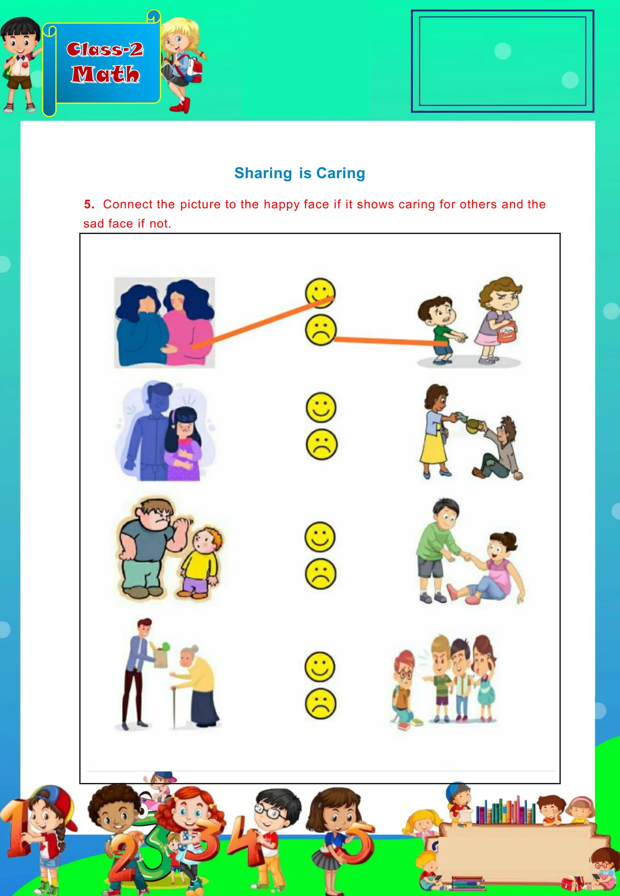 Class-2
Math
5. Connect the picture to the happy face if it shows caring for others and the
sad face if not.
Sharing is Caring
 