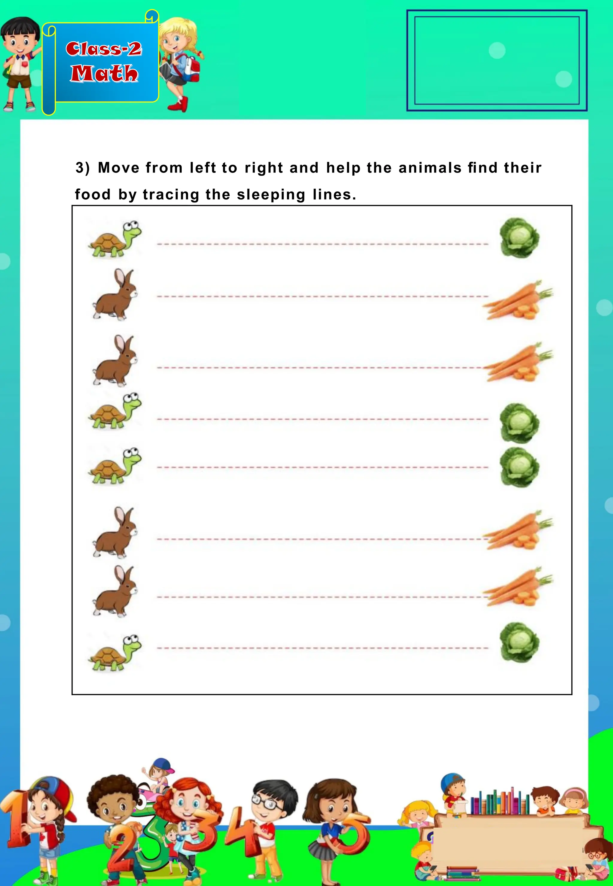 Class-2
Math
3) Move from left to right and help the animals ﬁnd their
food by tracing the sleeping lines.
 