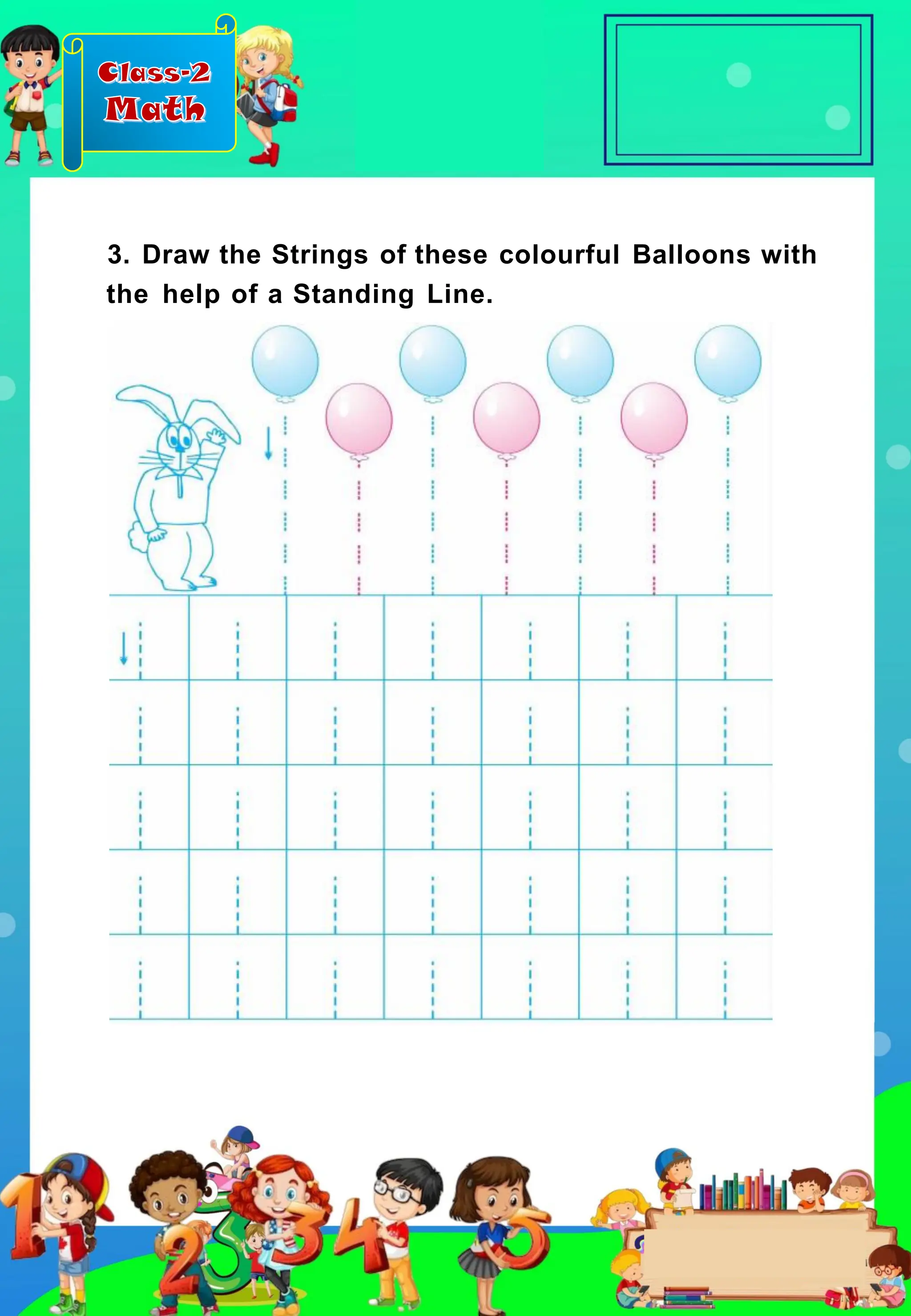 Class-2
Math
3. Draw the Strings of these colourful Balloons with
the help of a Standing Line.
 