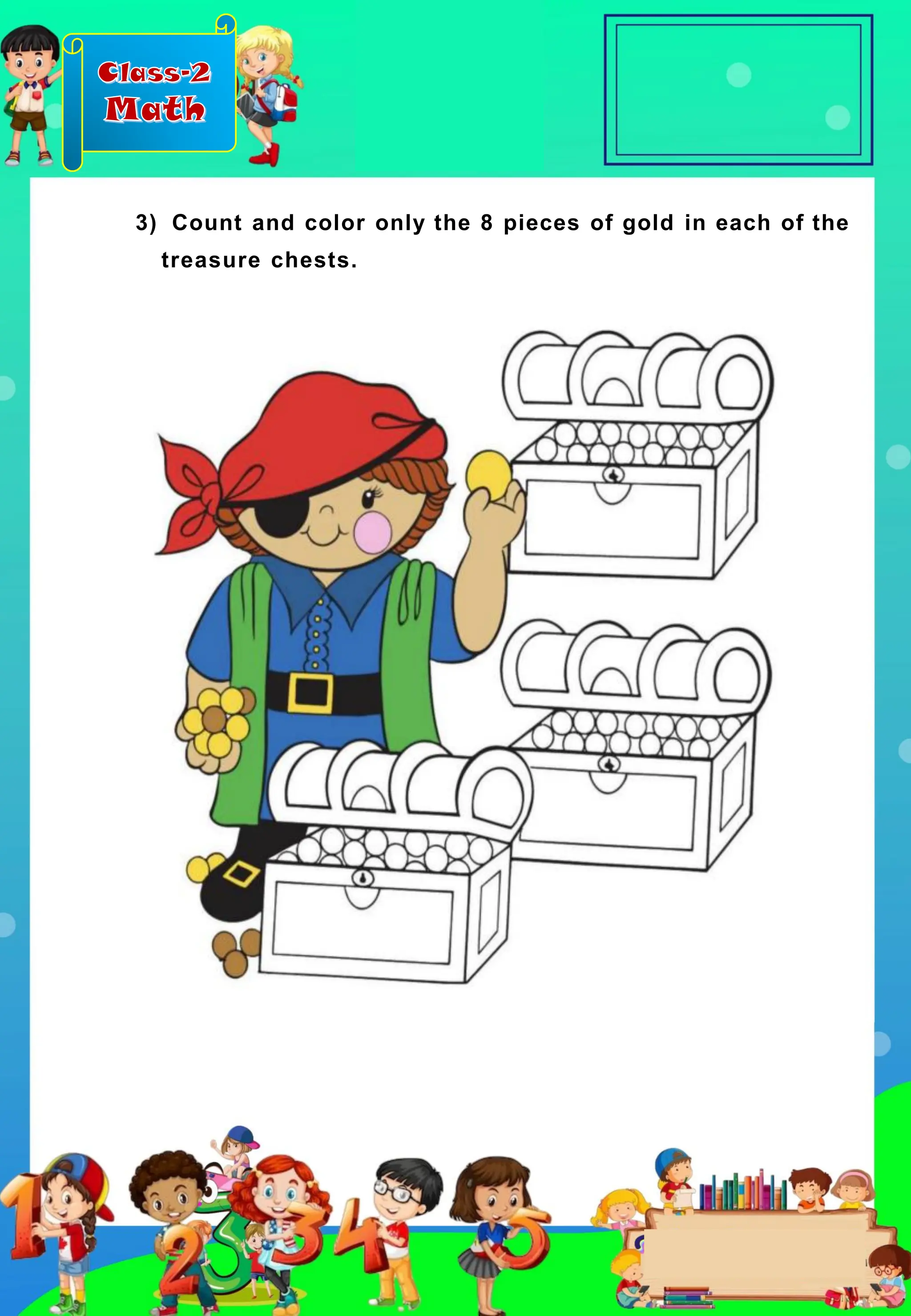 Class-2
Math
3) Count and color only the 8 pieces of gold in each of the
treasure chests.
 