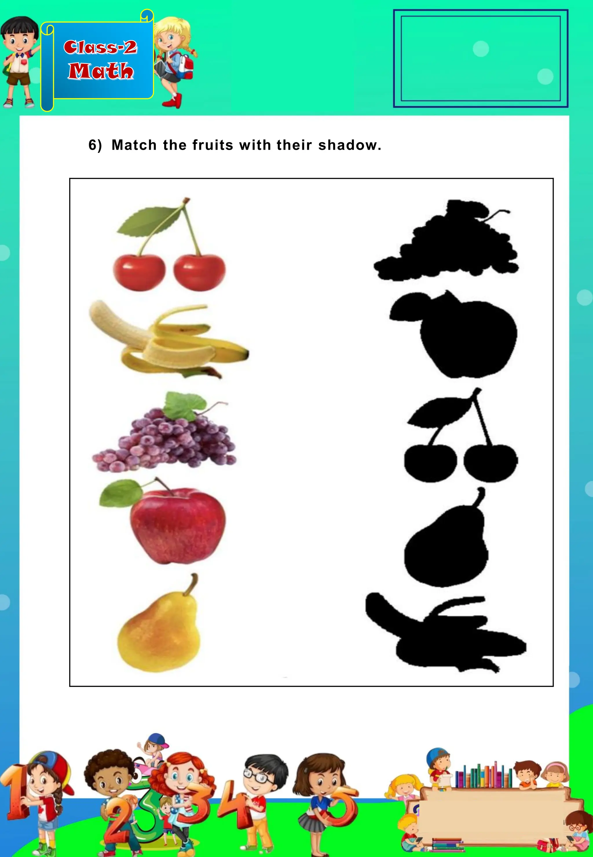 Class-2
Math
6) Match the fruits with their shadow.
 